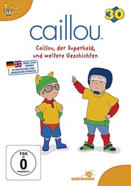 Caillou 30 – Caillou, der Superheld, und weitere Geschichten