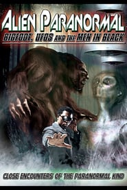 Alien Paranormal: Bigfoot, UFO’s and the Men in Black