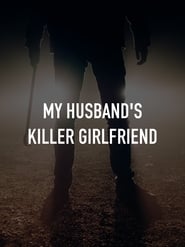 My Husbands Killer Girlfriend